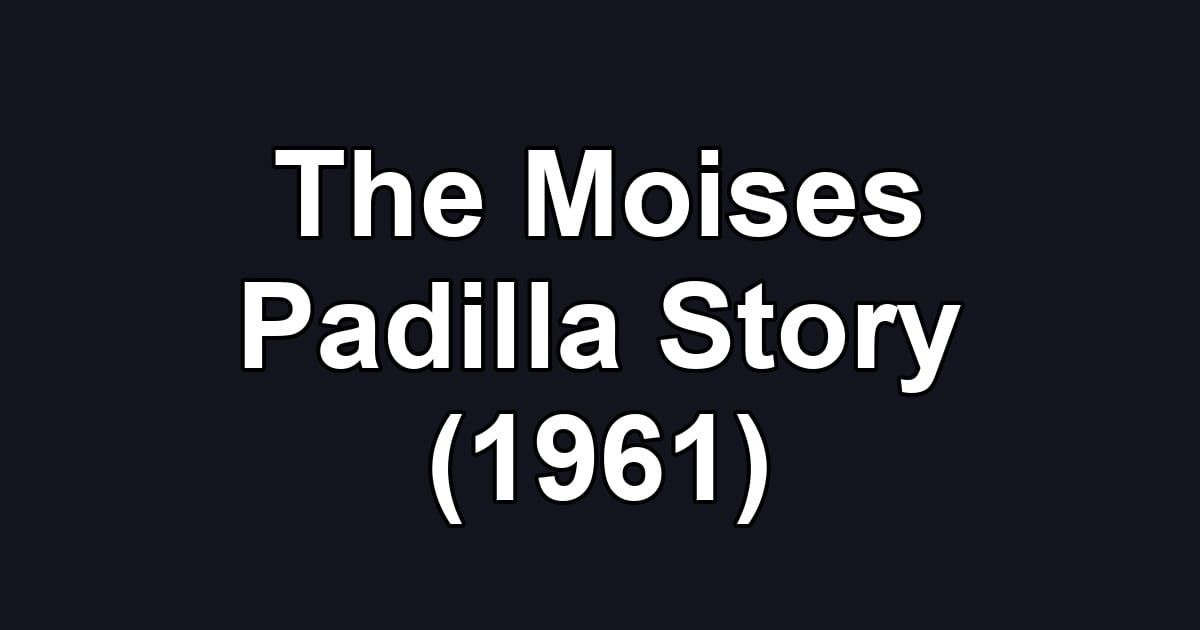 The Moises Padilla Story (1961)