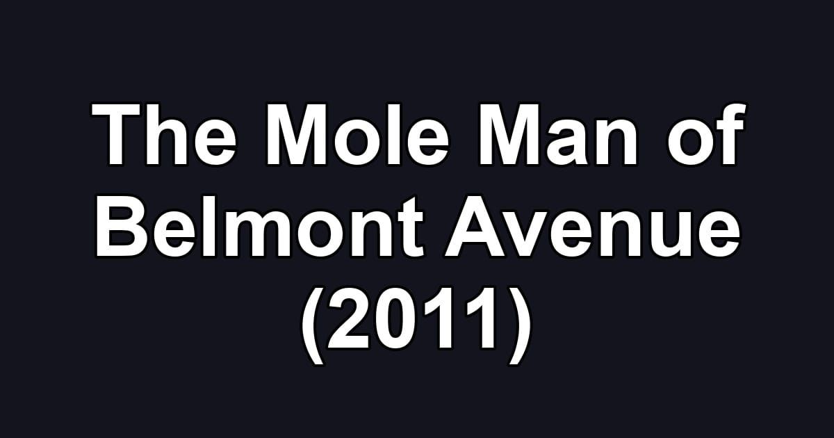 The Mole Man of Belmont Avenue (2011)