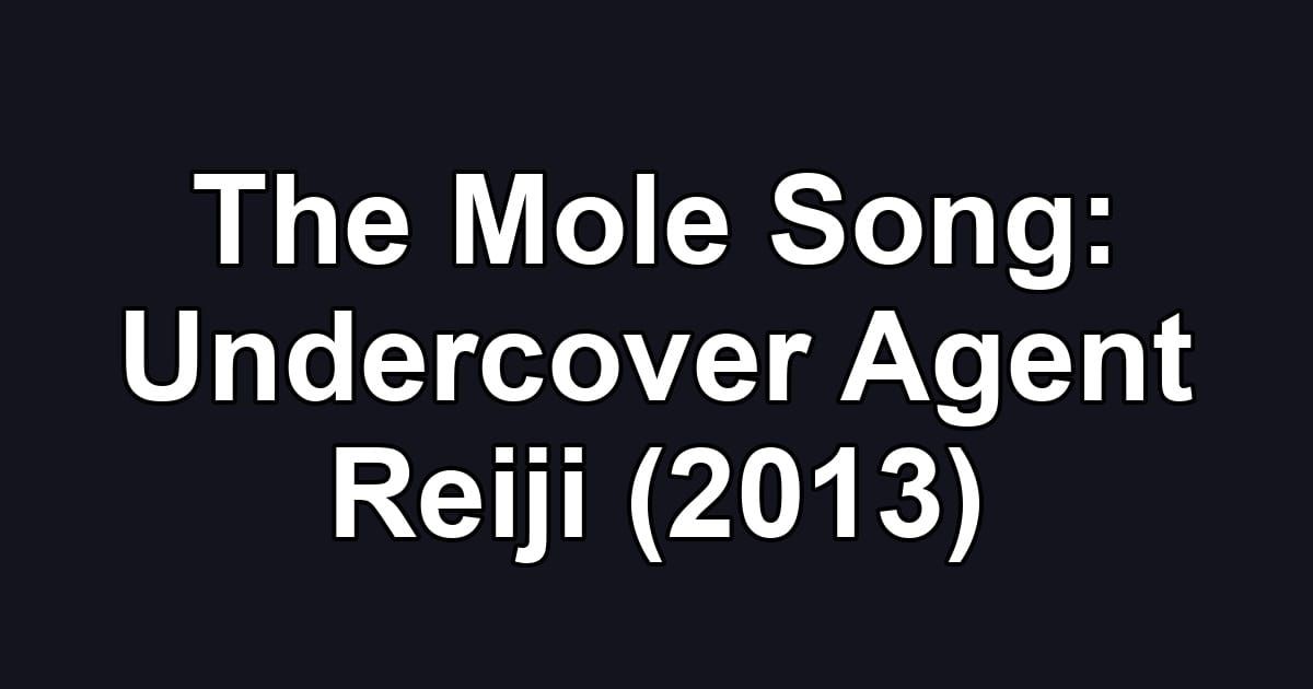 The Mole Song: Undercover Agent Reiji (2013)