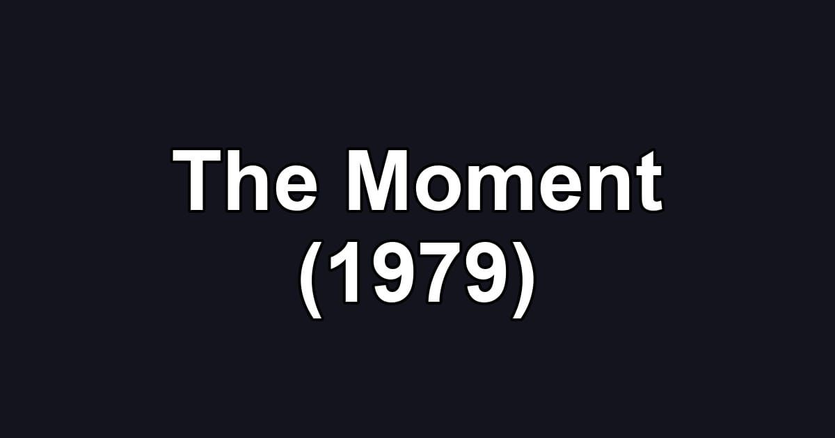 The Moment (1979)