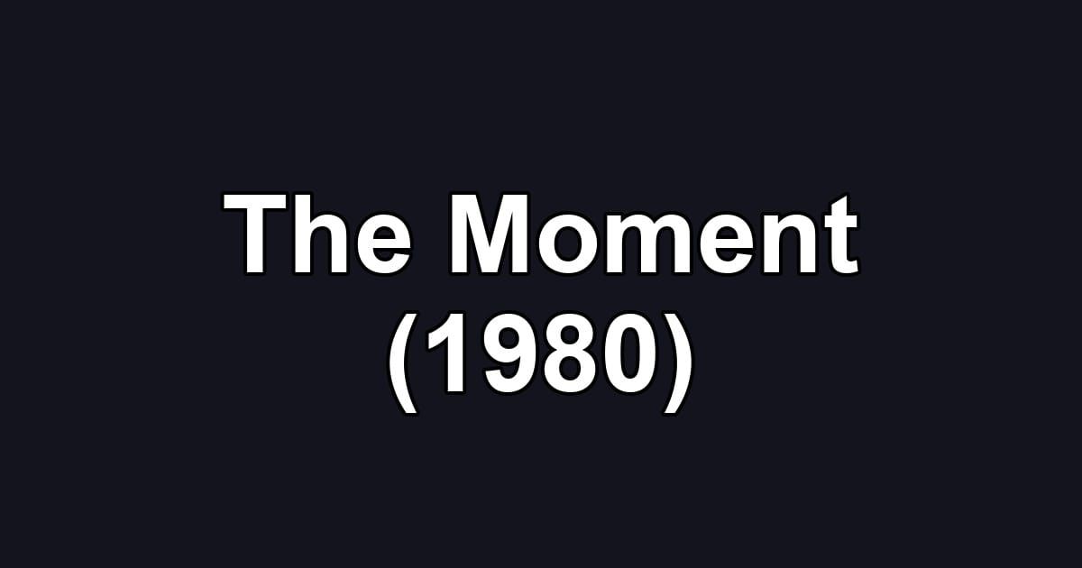 The Moment (1980)