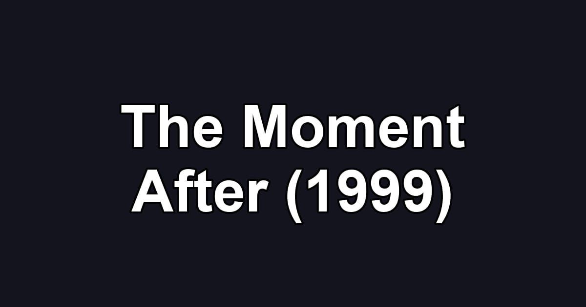 The Moment After (1999)