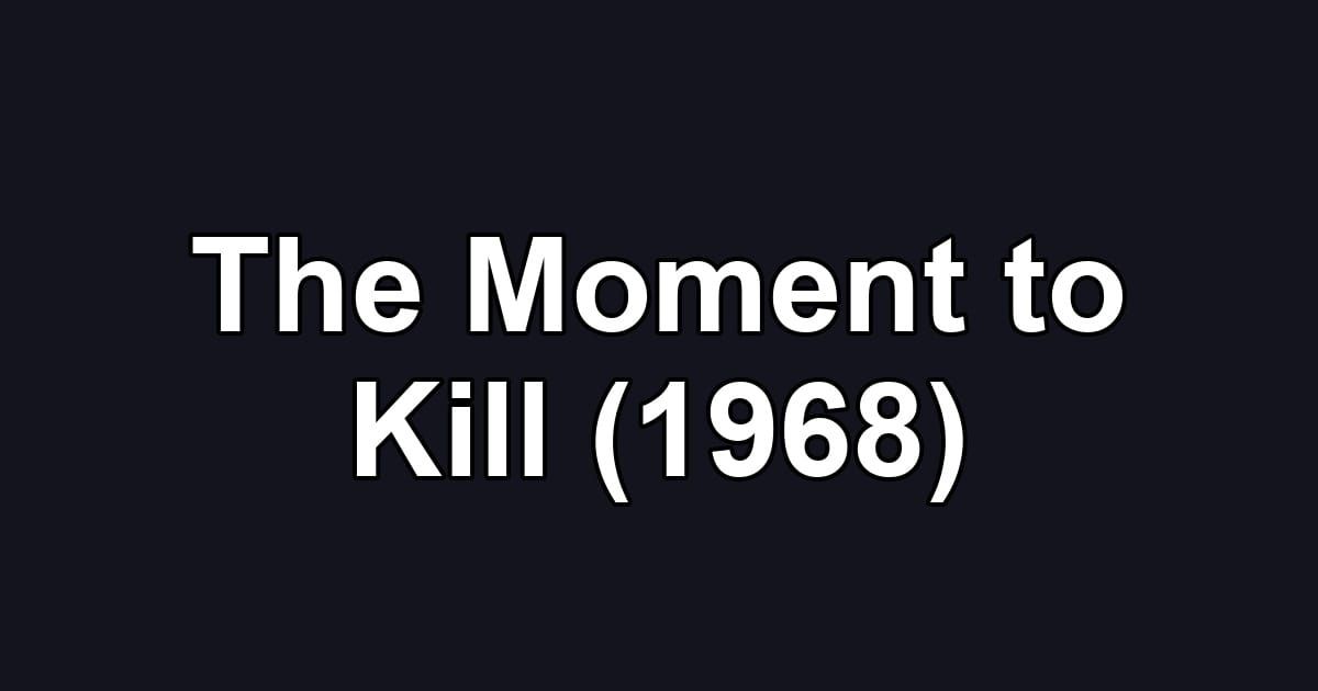 The Moment to Kill (1968)