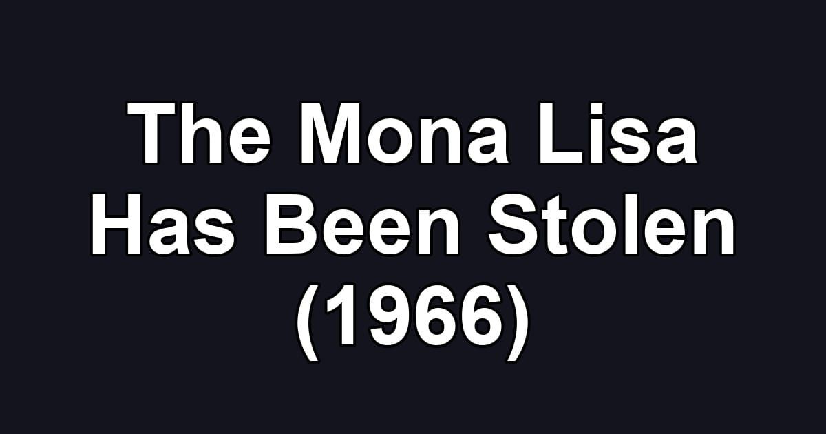 The Mona Lisa Has Been Stolen (1966)
