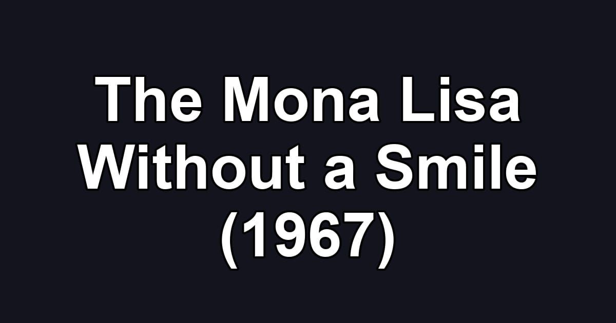 The Mona Lisa Without a Smile (1967)