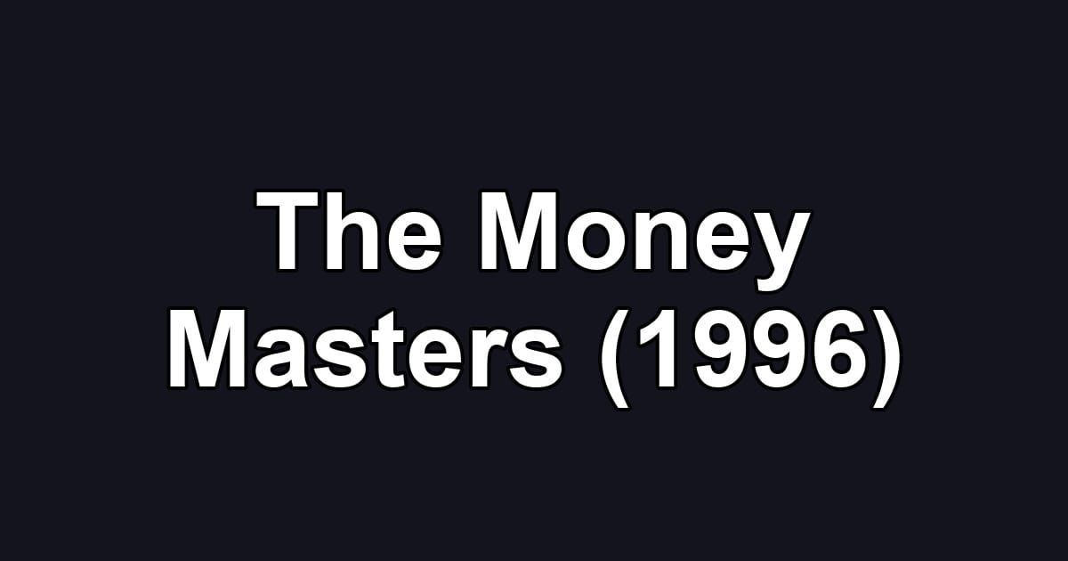 The Money Masters (1996)