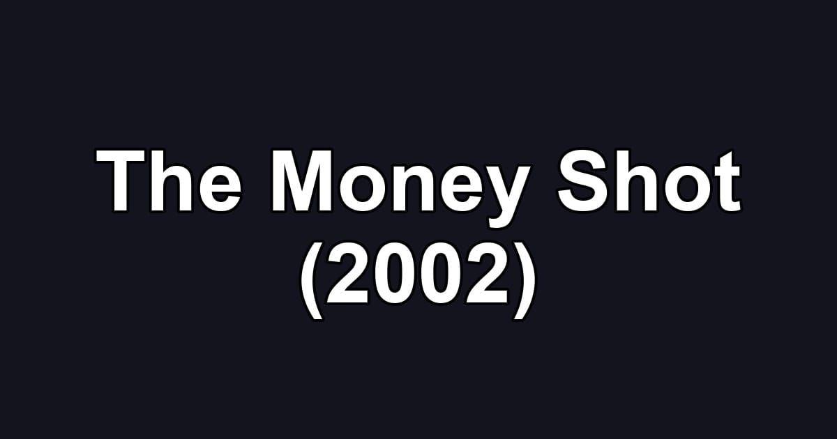 The Money Shot (2002)