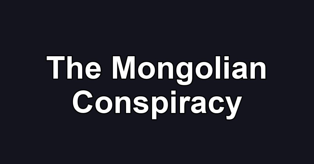 The Mongolian Conspiracy