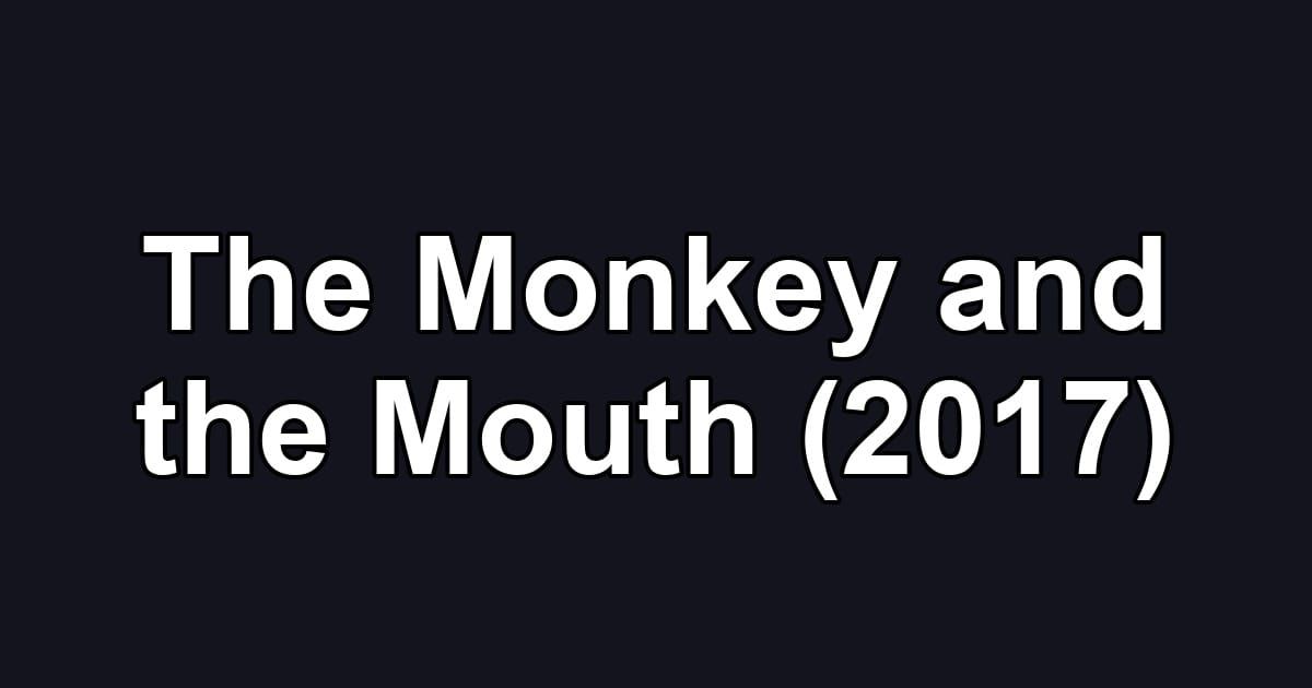 The Monkey and the Mouth (2017)