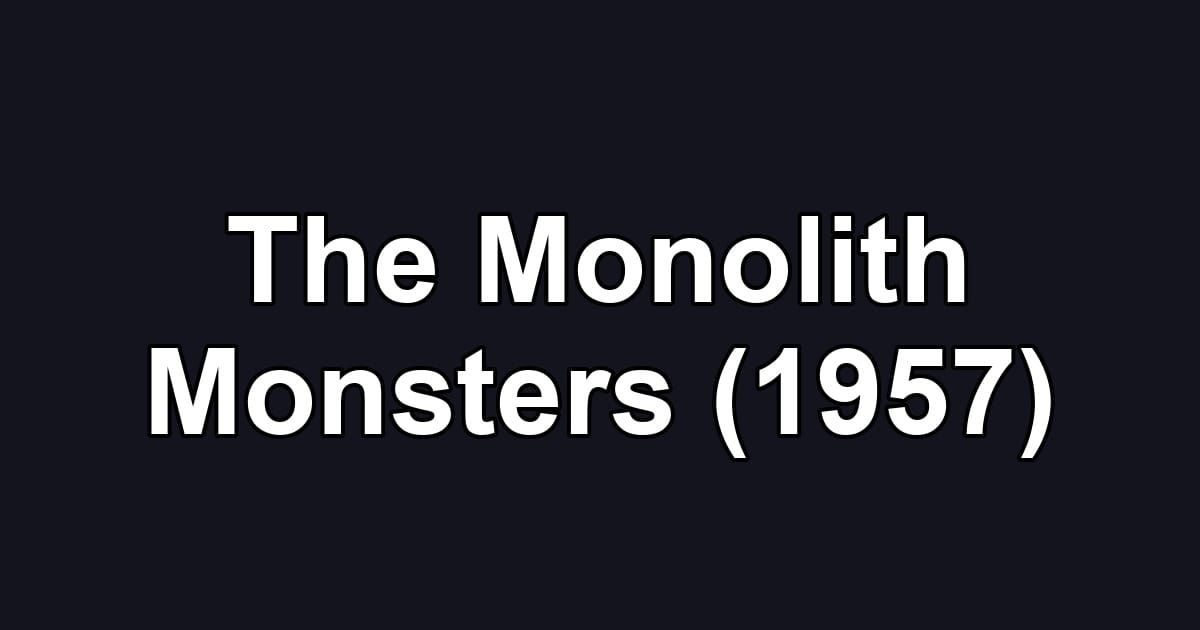 The Monolith Monsters (1957)