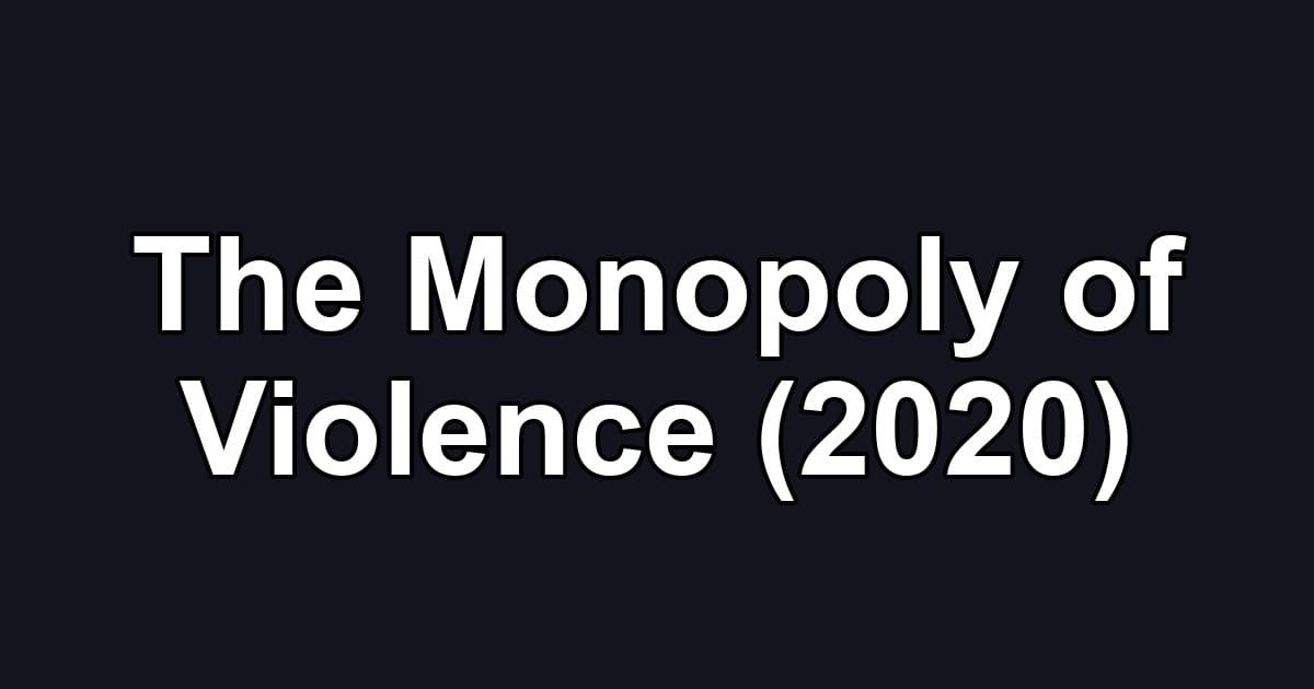 The Monopoly of Violence (2020)