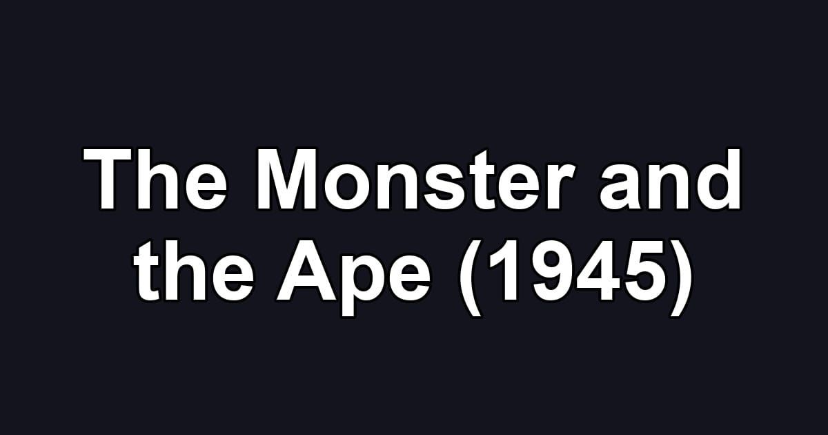 The Monster and the Ape (1945)