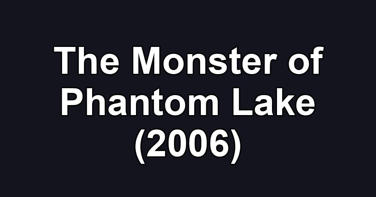 The Monster of Phantom Lake (2006)