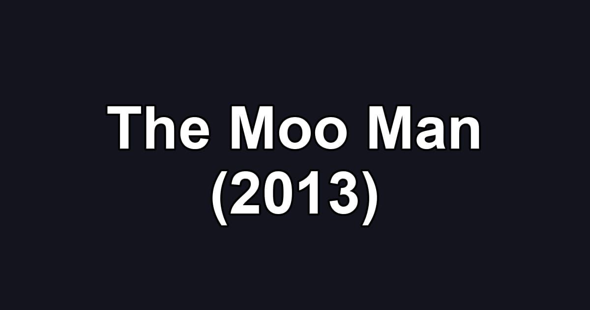 The Moo Man (2013)