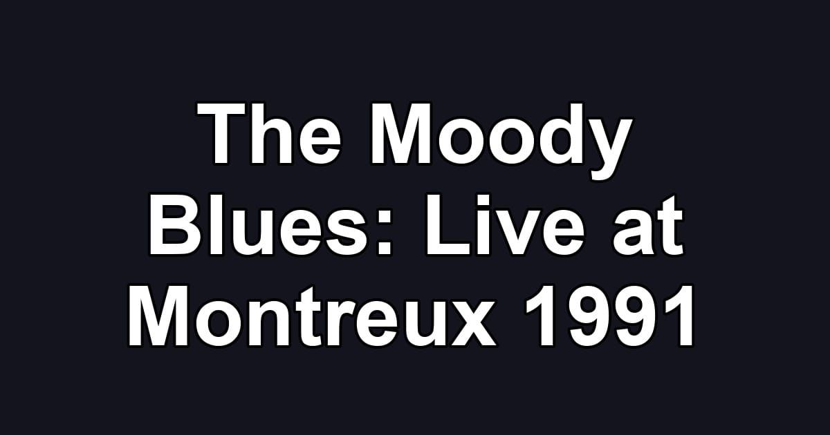 The Moody Blues: Live at Montreux 1991