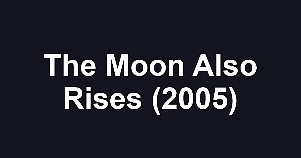 The Moon Also Rises (2005)