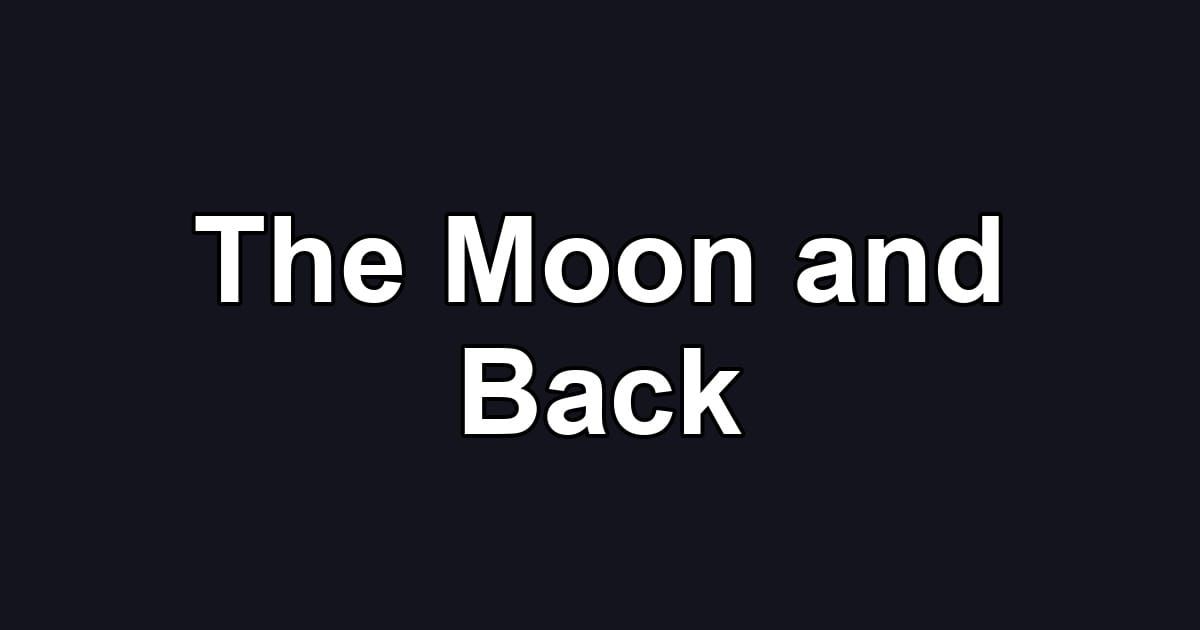 The Moon and Back