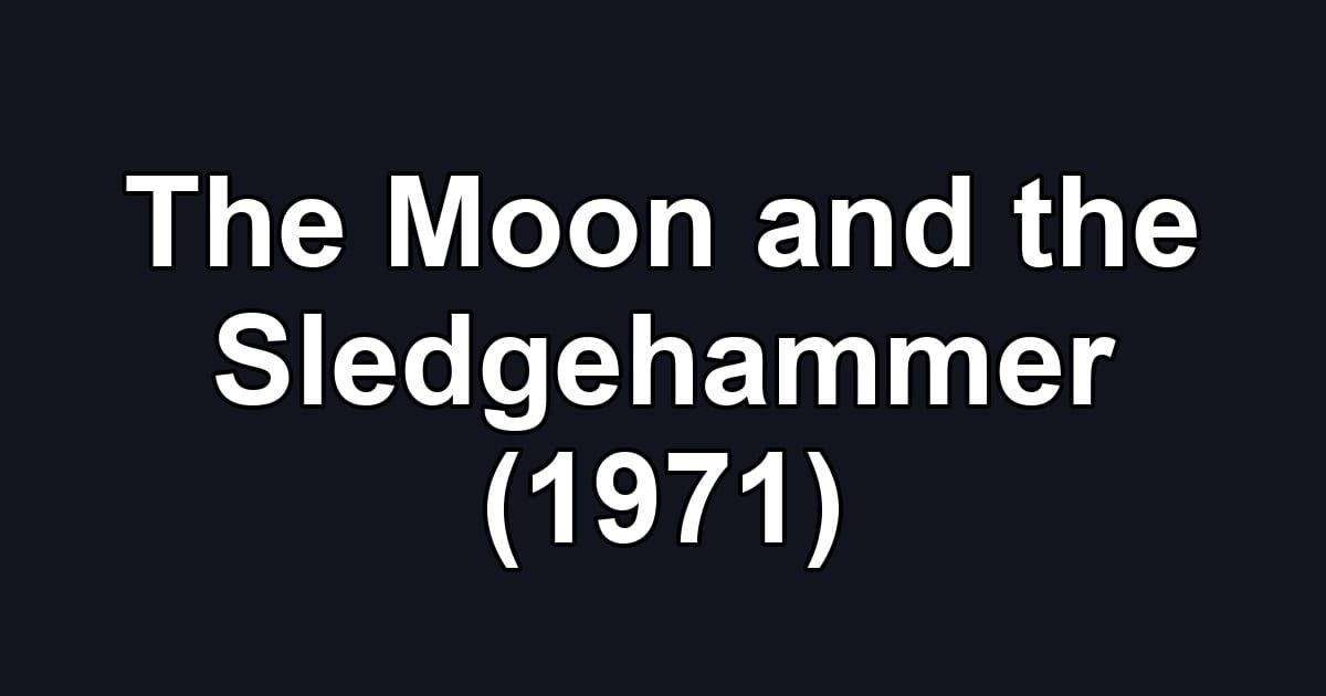 The Moon and the Sledgehammer (1971)