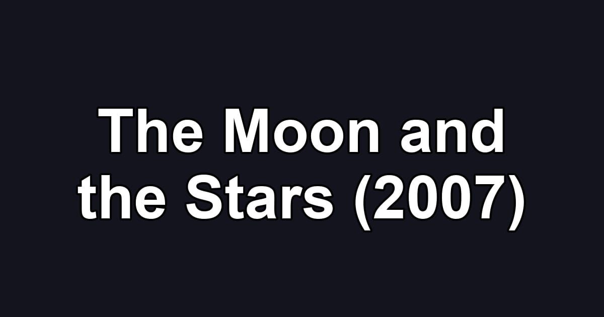 The Moon and the Stars (2007)