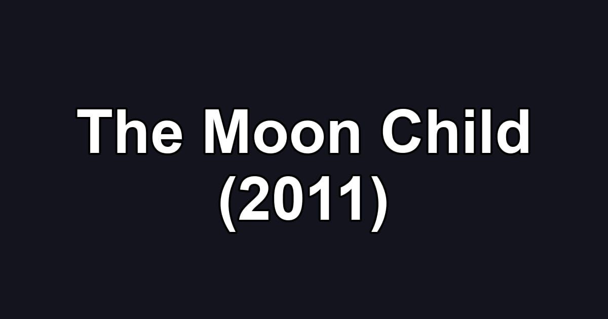 The Moon Child (2011)