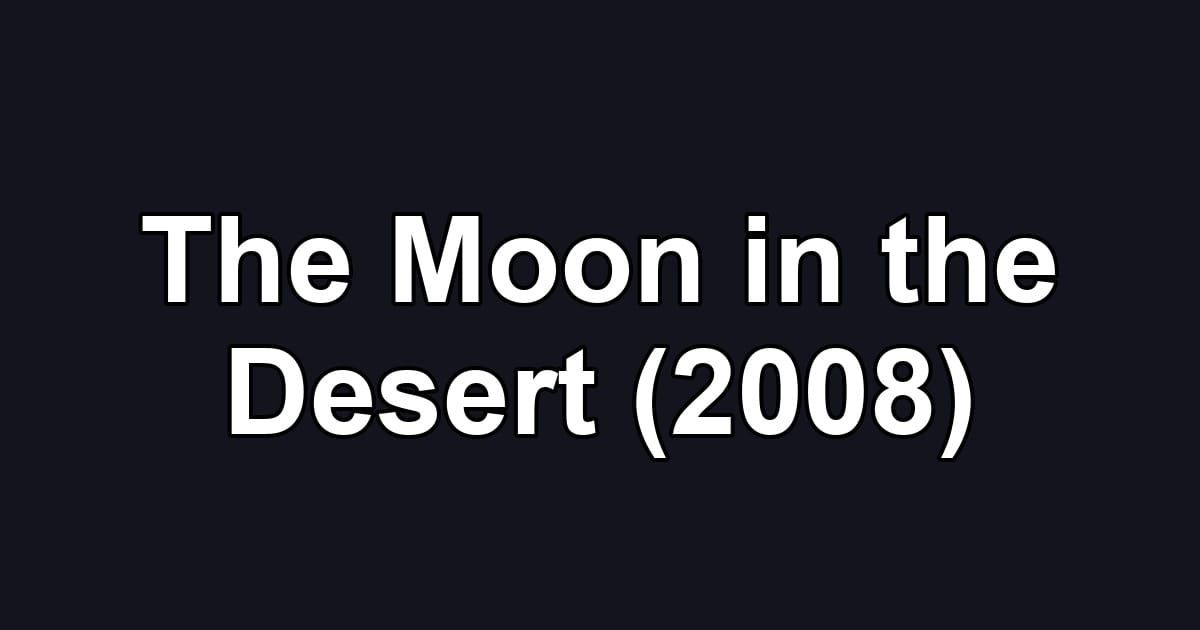 The Moon in the Desert (2008)
