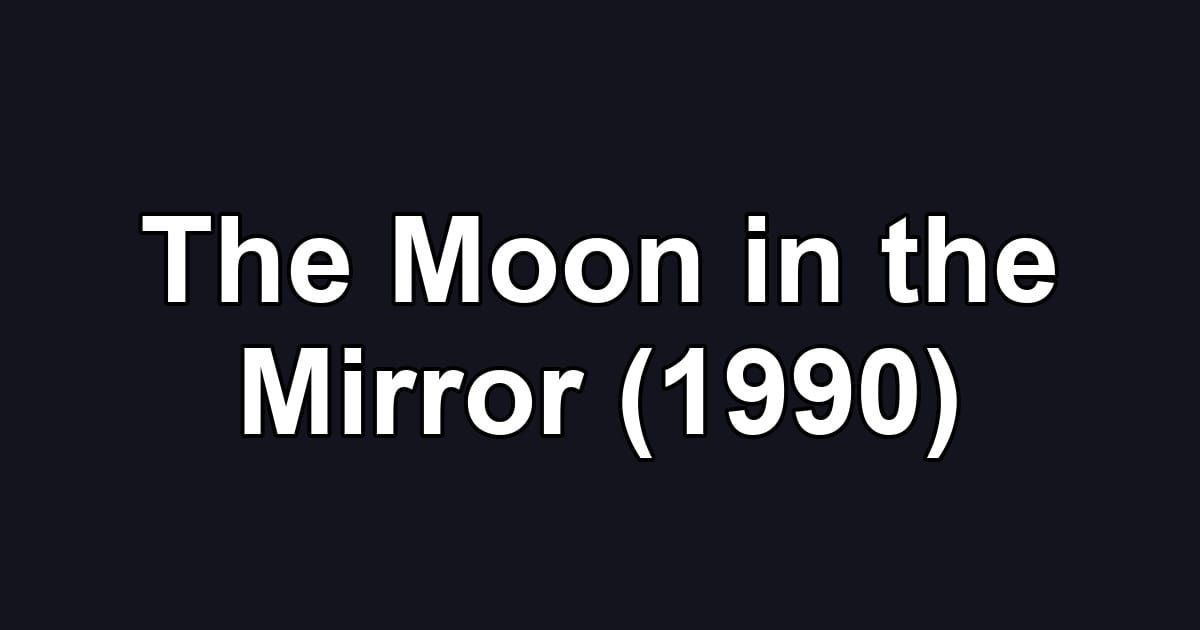 The Moon in the Mirror (1990)