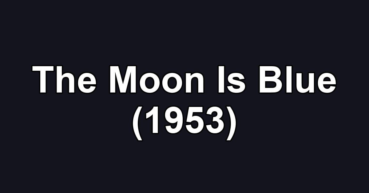 The Moon Is Blue (1953)