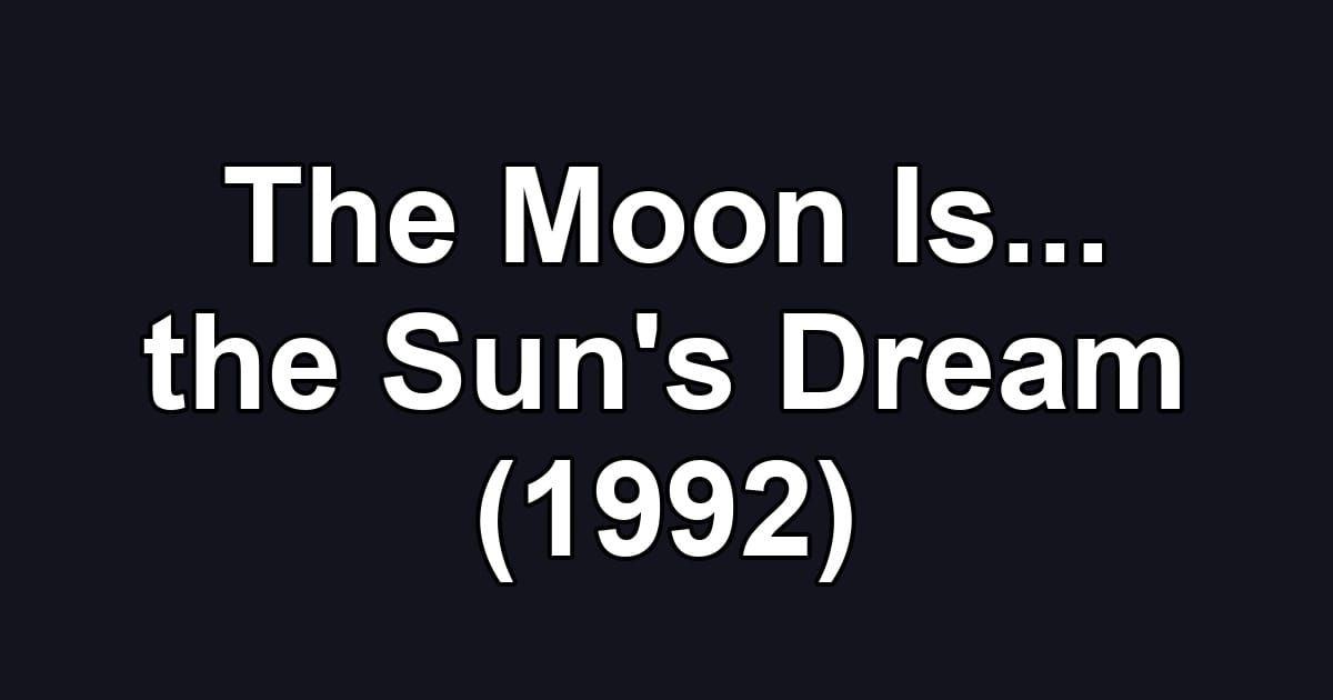 The Moon Is... the Sun's Dream (1992)