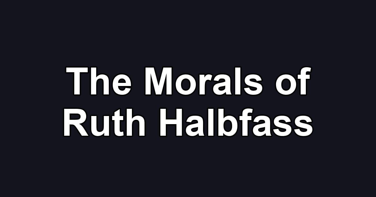 The Morals of Ruth Halbfass