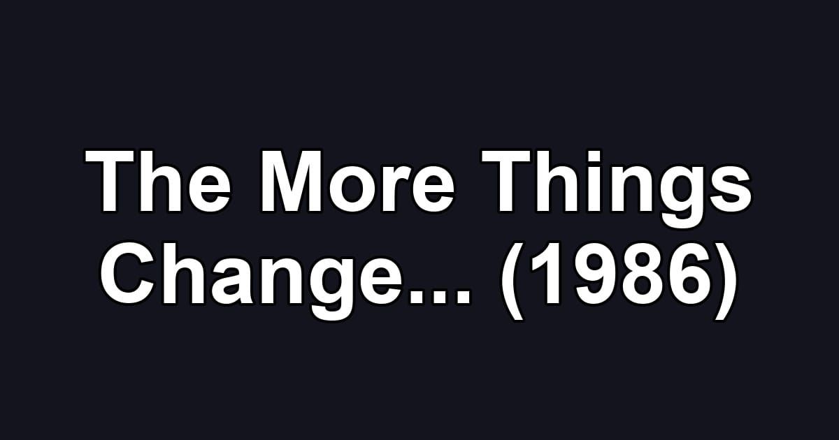 The More Things Change... (1986)