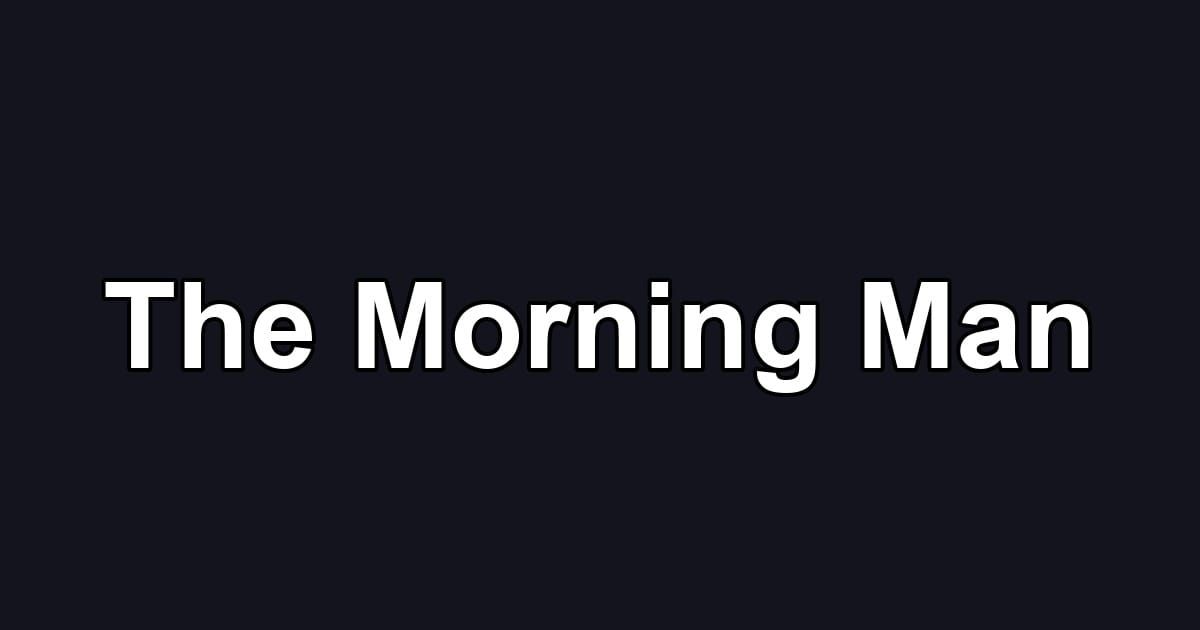 The Morning Man