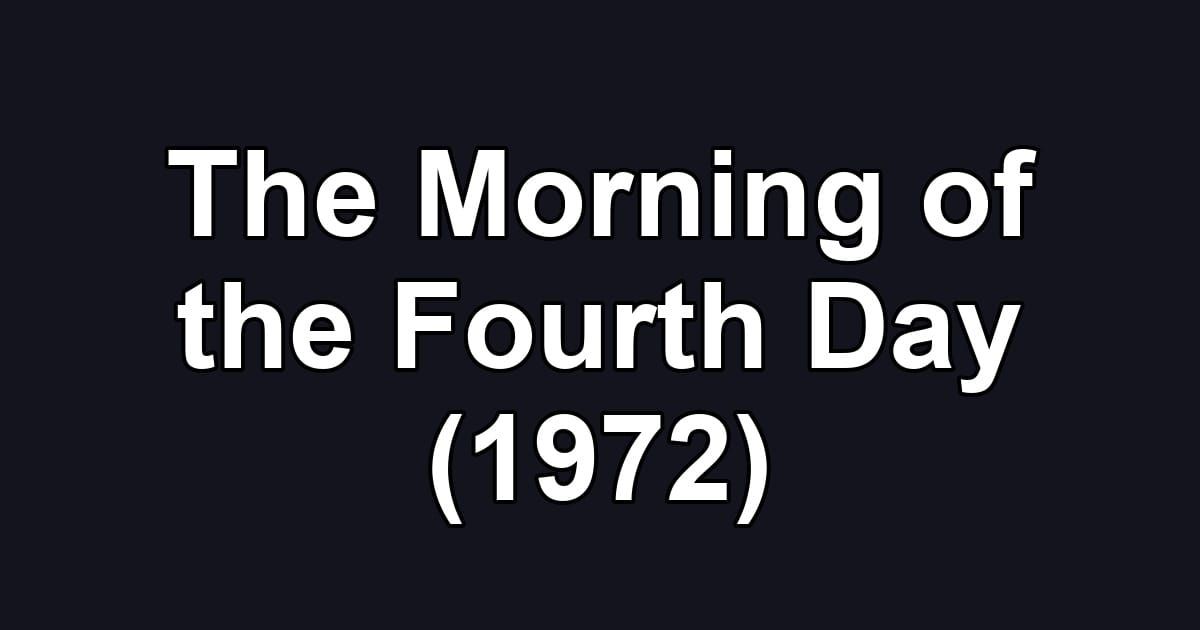 The Morning of the Fourth Day (1972)