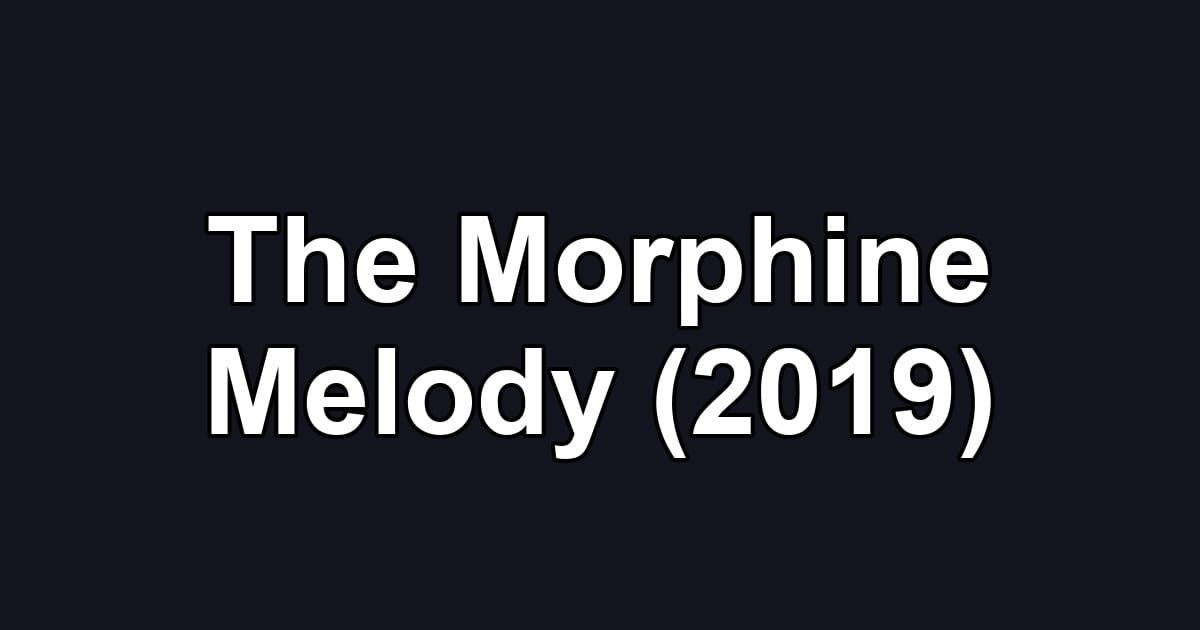 The Morphine Melody (2019)