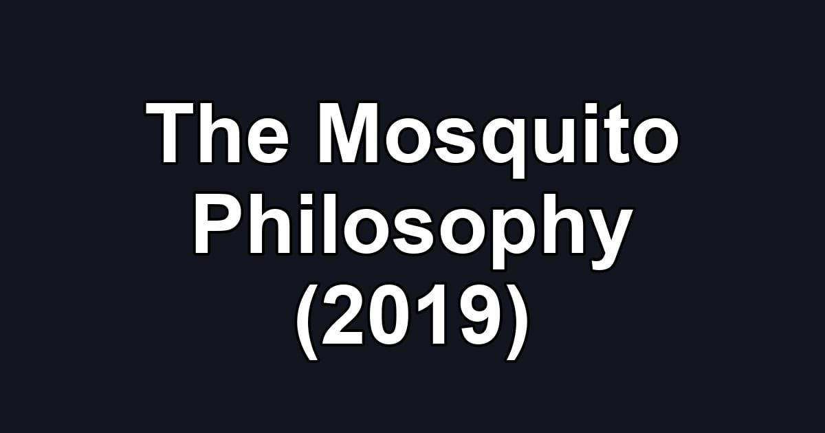 The Mosquito Philosophy (2019)