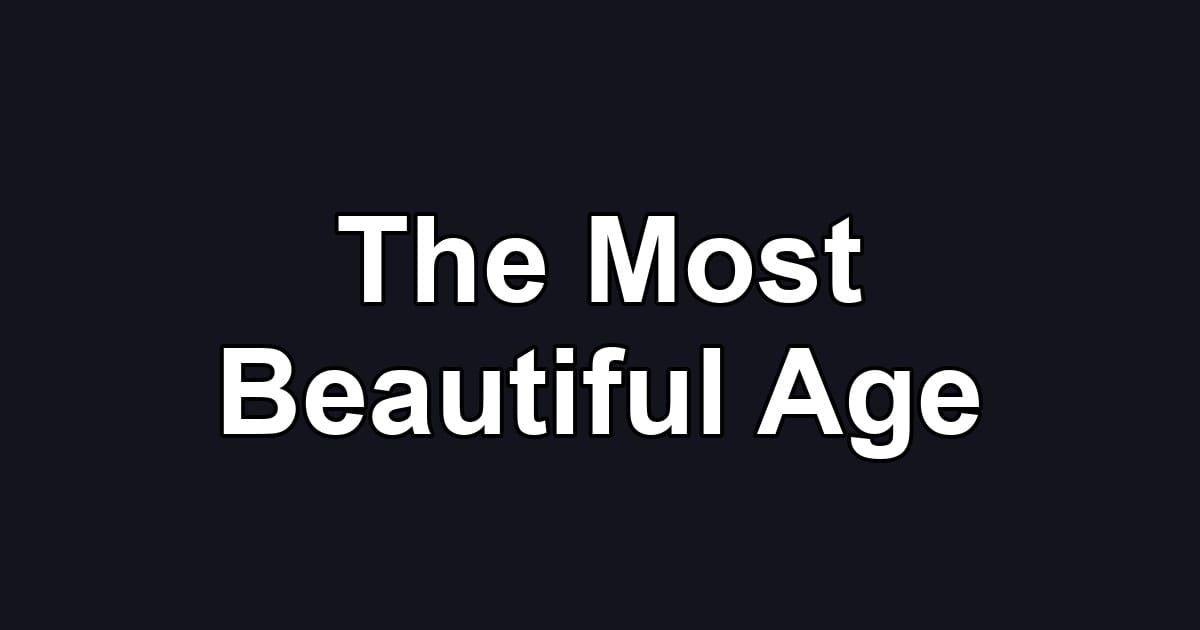 The Most Beautiful Age