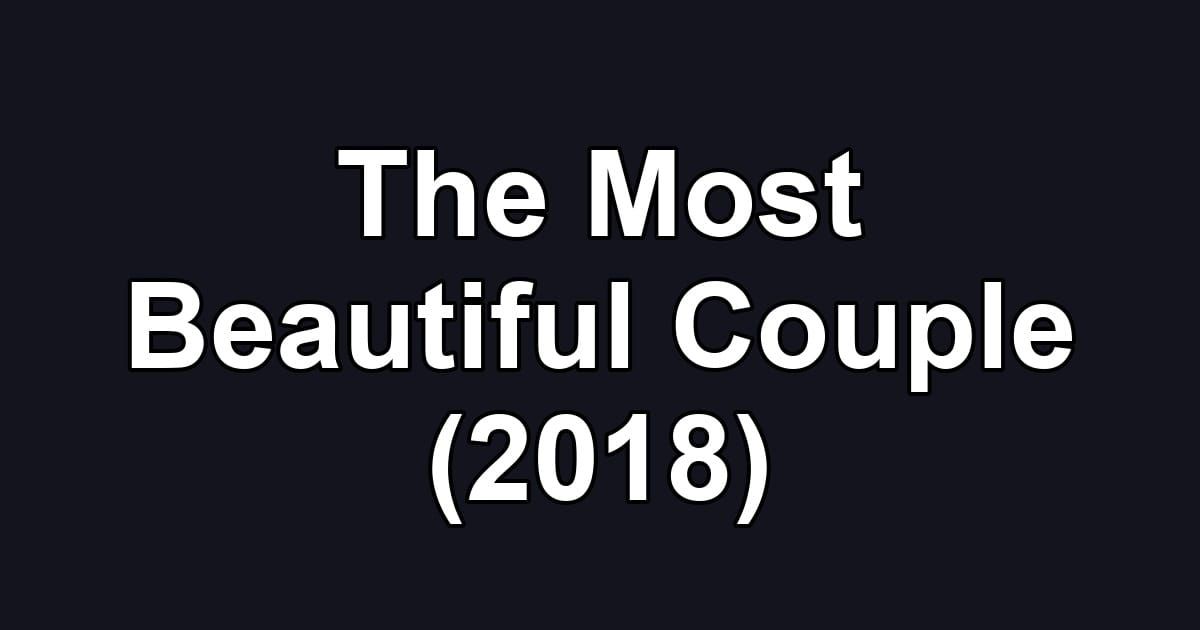 The Most Beautiful Couple (2018)