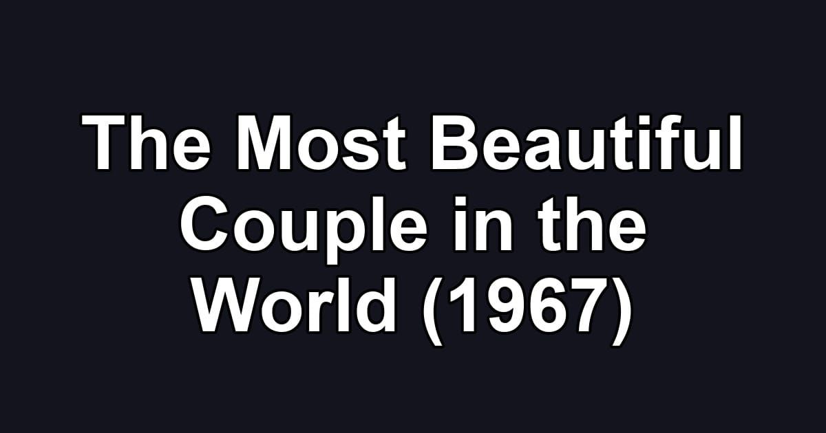 The Most Beautiful Couple in the World (1967)