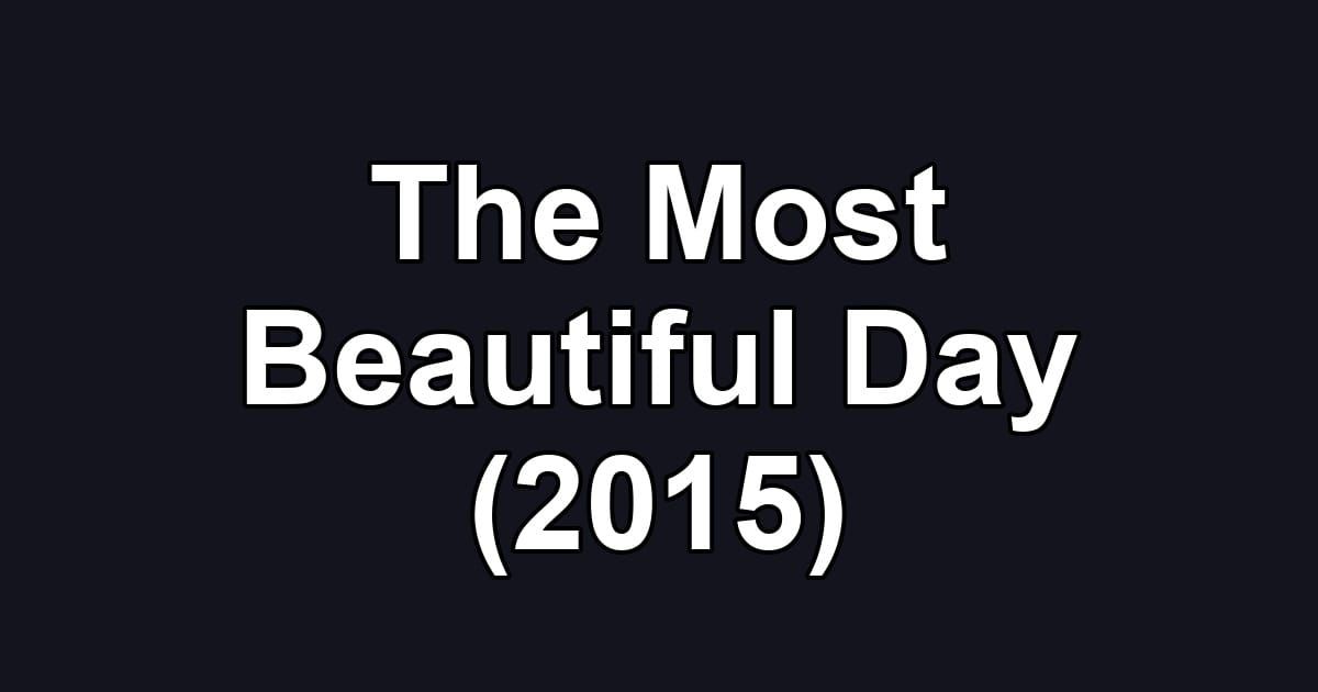 The Most Beautiful Day (2015)