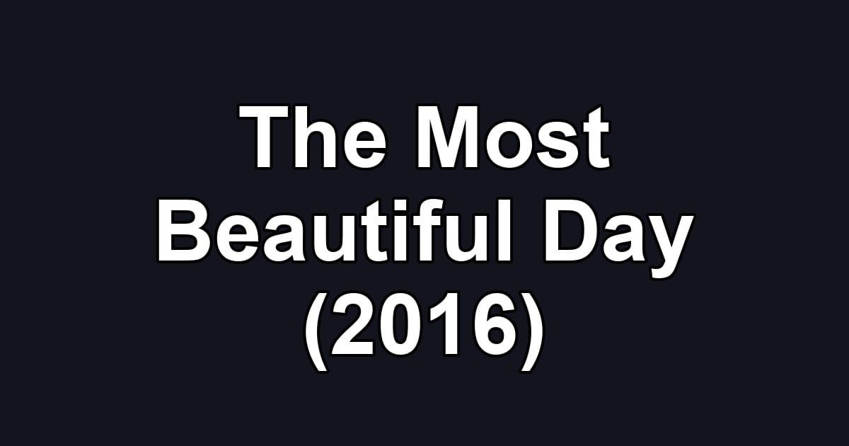The Most Beautiful Day (2016)