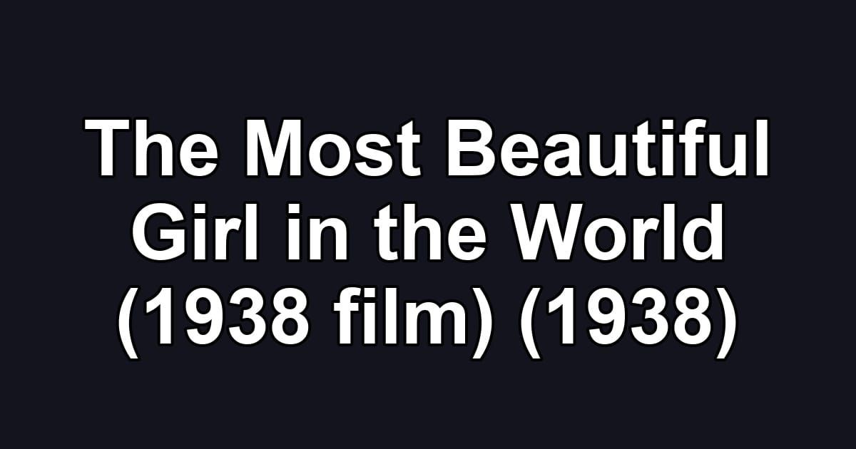 The Most Beautiful Girl in the World (1938 film) (1938)