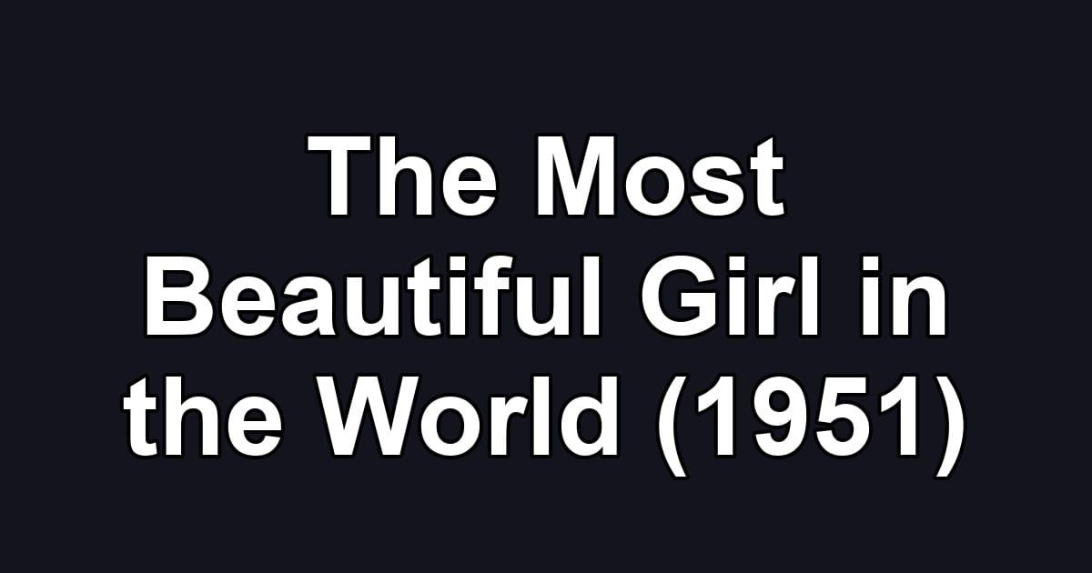 The Most Beautiful Girl in the World (1951)