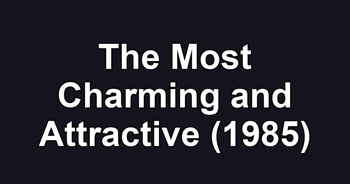The Most Charming and Attractive (1985)