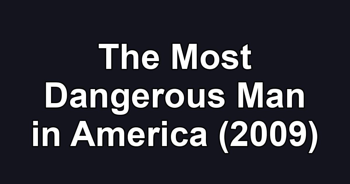 The Most Dangerous Man in America (2009)