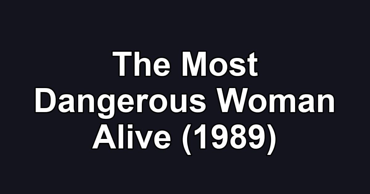 The Most Dangerous Woman Alive (1989)