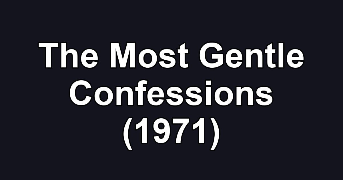 The Most Gentle Confessions (1971)