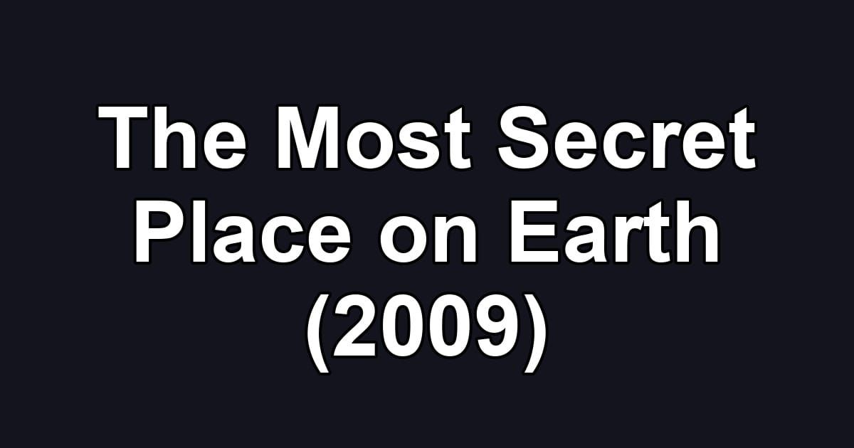 The Most Secret Place on Earth (2009)