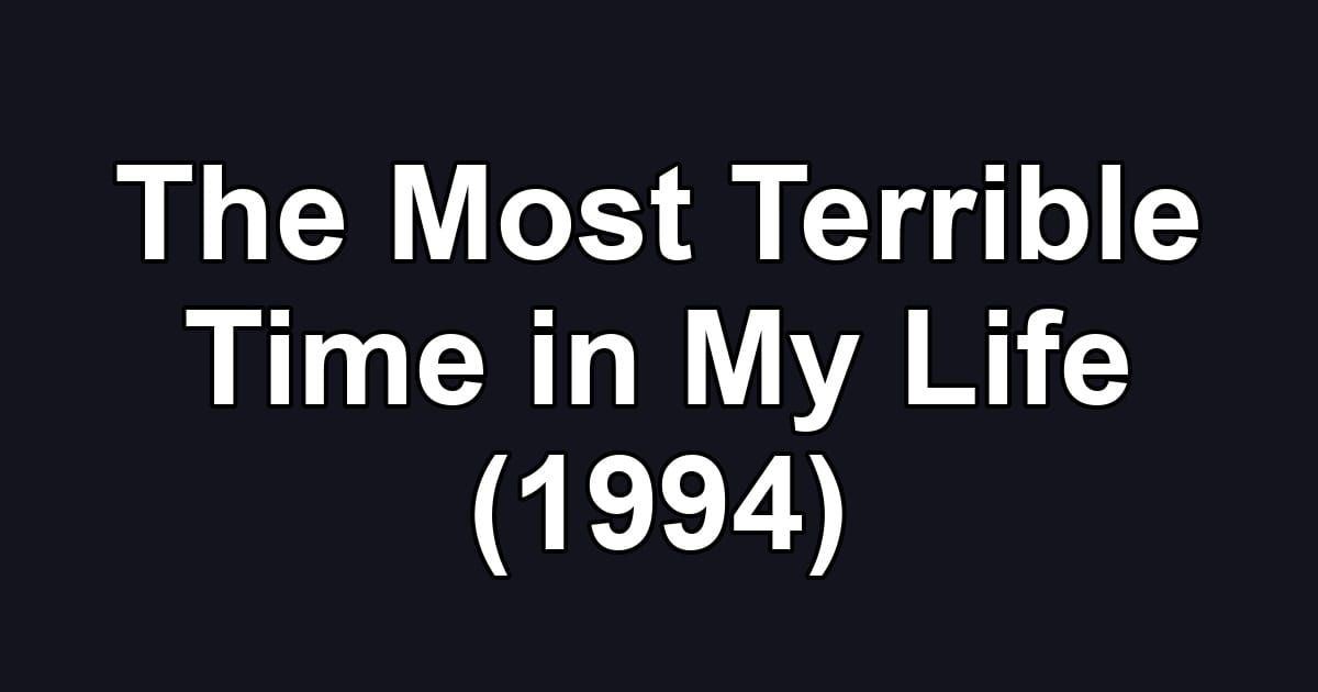 The Most Terrible Time in My Life (1994)