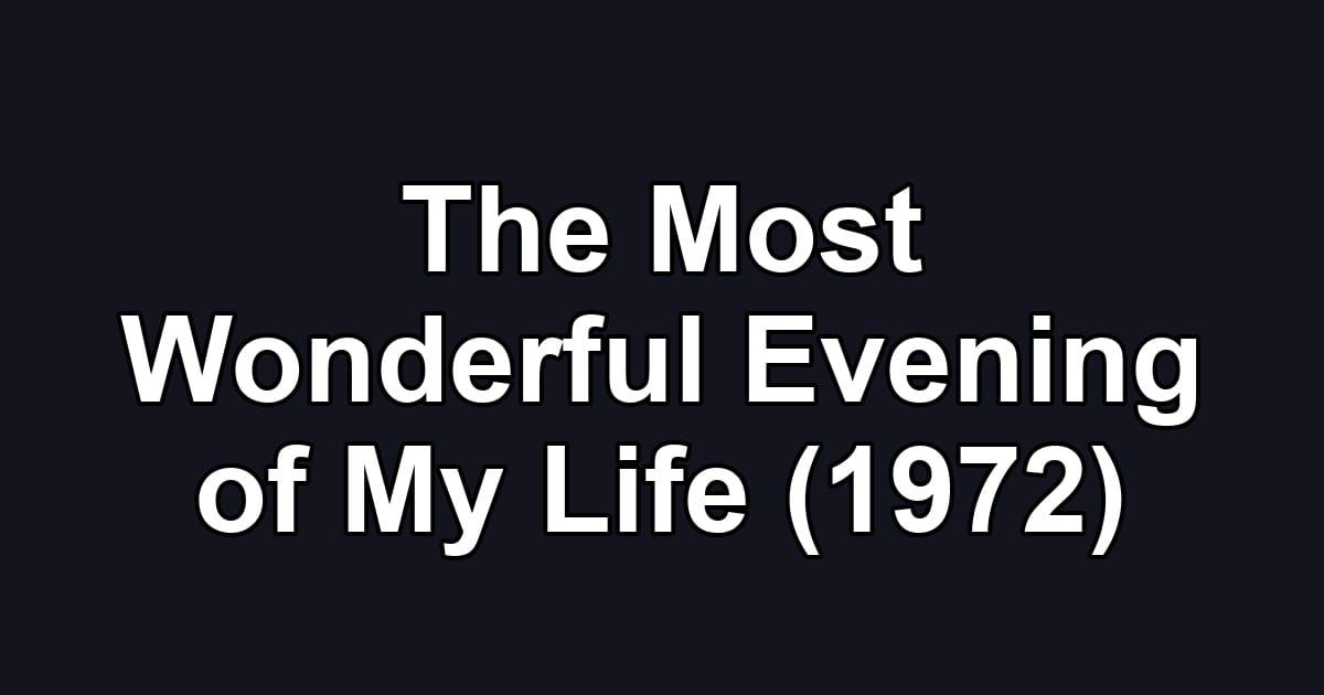 The Most Wonderful Evening of My Life (1972)