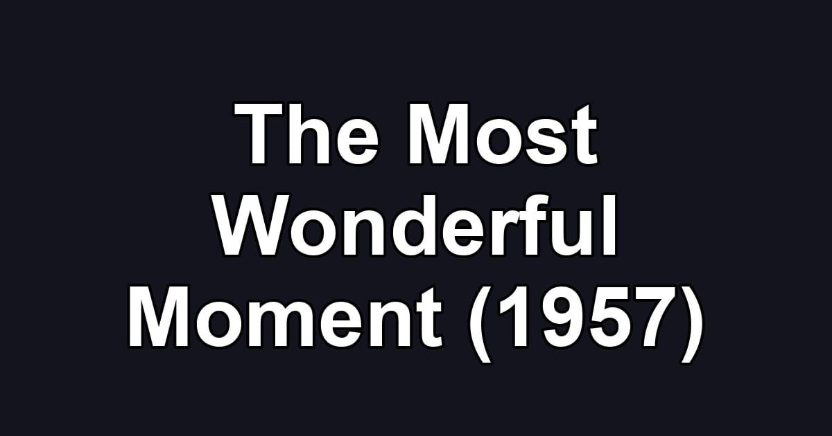The Most Wonderful Moment (1957)