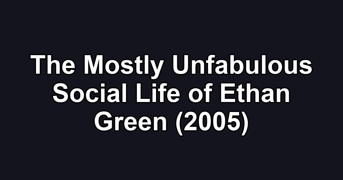 The Mostly Unfabulous Social Life of Ethan Green (2005)